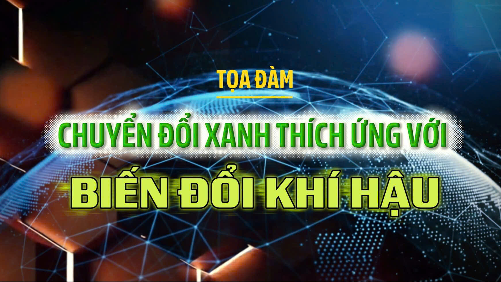 Tọa đàm: Chuyển đổi xanh thích ứng với biến đổi khí hậu 
